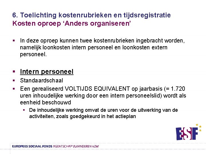 6. Toelichting kostenrubrieken en tijdsregistratie Kosten oproep ‘Anders organiseren’ § In deze oproep kunnen