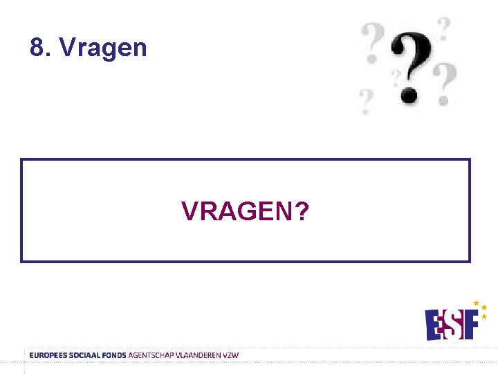 8. Vragen VRAGEN? 