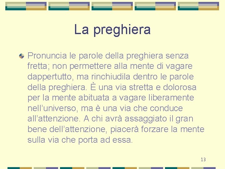 La preghiera Pronuncia le parole della preghiera senza fretta; non permettere alla mente di