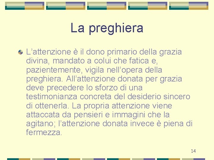 La preghiera L’attenzione è il dono primario della grazia divina, mandato a colui che