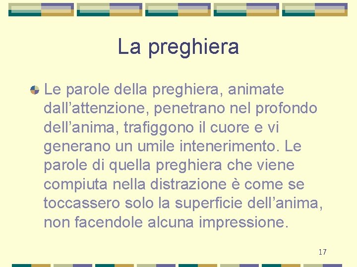 La preghiera Le parole della preghiera, animate dall’attenzione, penetrano nel profondo dell’anima, trafiggono il