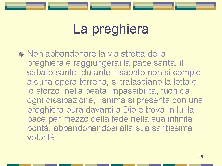 La preghiera Non abbandonare la via stretta della preghiera e raggiungerai la pace santa,