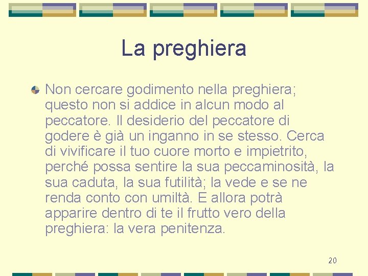 La preghiera Non cercare godimento nella preghiera; questo non si addice in alcun modo