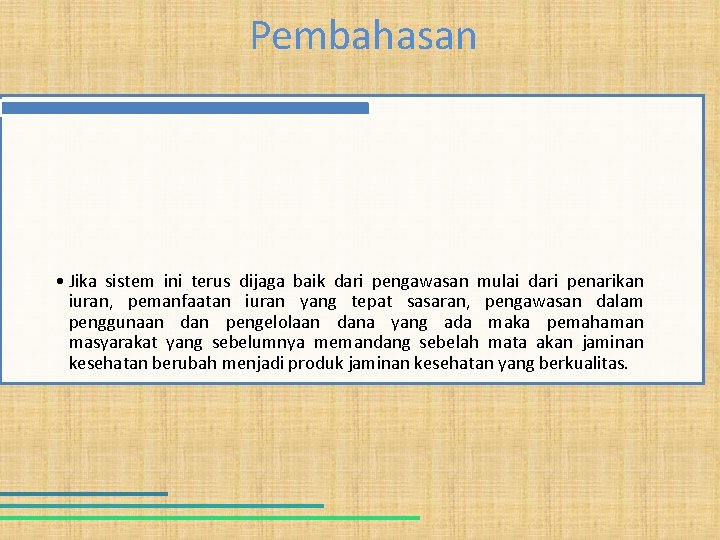 Pembahasan • Jika sistem ini terus dijaga baik dari pengawasan mulai dari penarikan iuran,