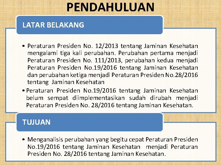 PENDAHULUAN LATAR BELAKANG • Peraturan Presiden No. 12/2013 tentang Jaminan Kesehatan mengalami tiga kali