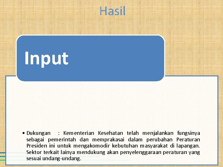 Hasil Input • Dukungan : Kementerian Kesehatan telah menjalankan fungsinya sebagai pemerintah dan memprakasai