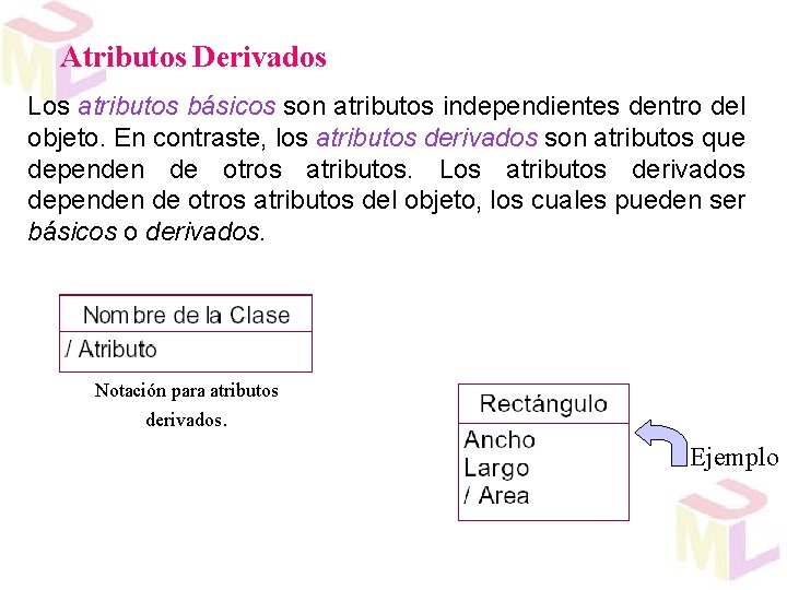 Atributos Derivados Los atributos básicos son atributos independientes dentro del objeto. En contraste, los