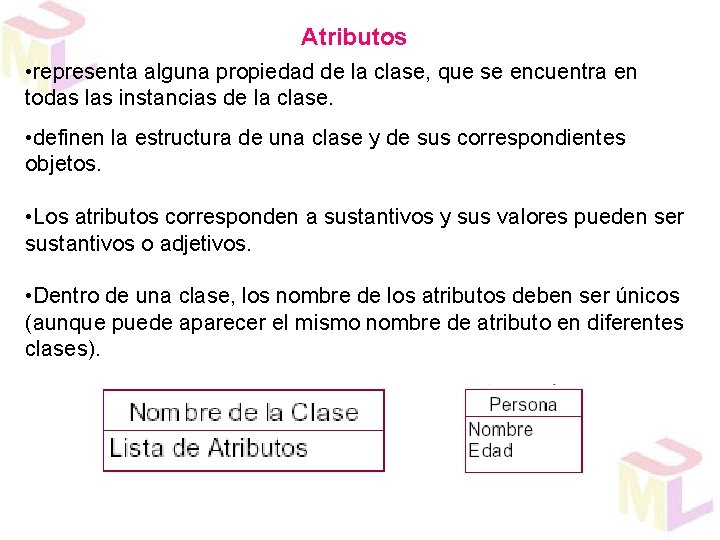 Atributos • representa alguna propiedad de la clase, que se encuentra en todas las