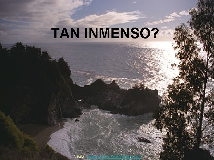 TAN INMENSO? Visita: www. rwnuevodeplenitud. com 