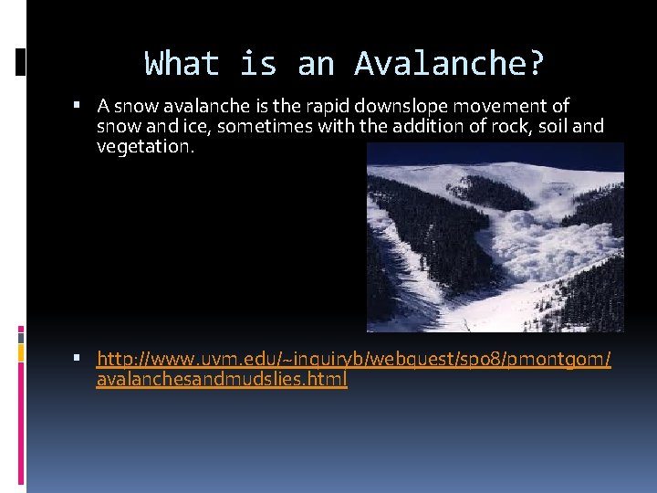 What is an Avalanche? A snow avalanche is the rapid downslope movement of snow
