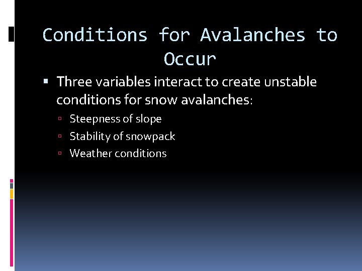 Conditions for Avalanches to Occur Three variables interact to create unstable conditions for snow