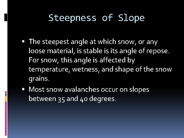 Steepness of Slope The steepest angle at which snow, or any loose material, is