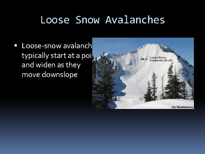 Loose Snow Avalanches Loose-snow avalanches typically start at a point and widen as they