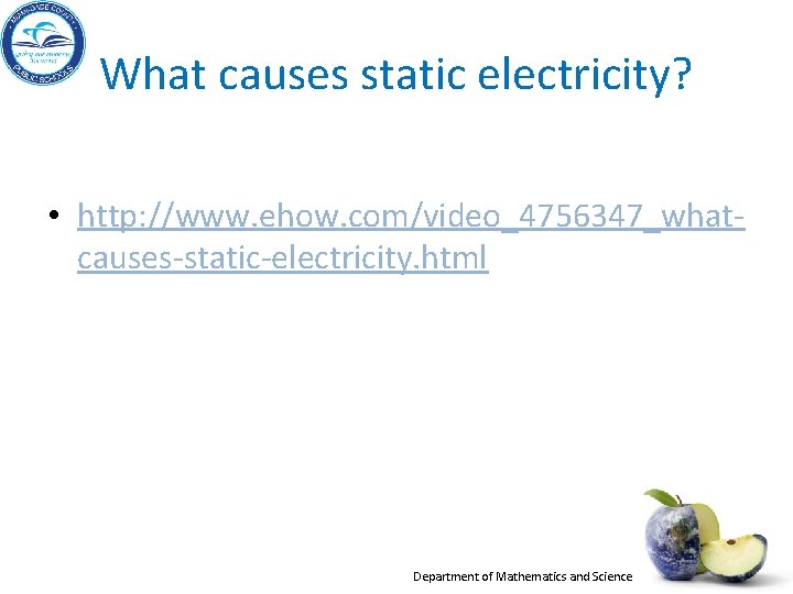 What causes static electricity? • http: //www. ehow. com/video_4756347_whatcauses-static-electricity. html Department of Mathematics and