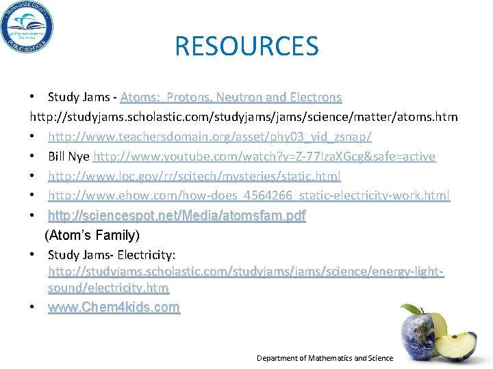 RESOURCES • Study Jams - Atoms: Protons, Neutron and Electrons http: //studyjams. scholastic. com/studyjams/science/matter/atoms.