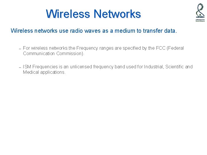 Wireless Networks Wireless networks use radio waves as a medium to transfer data. –