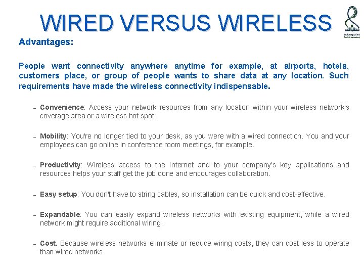 WIRED VERSUS WIRELESS Advantages: People want connectivity anywhere anytime for example, at airports, hotels,