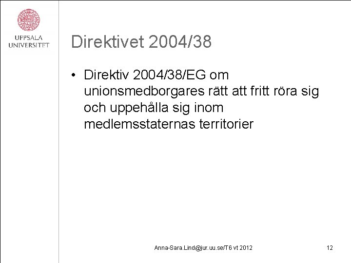 Direktivet 2004/38 • Direktiv 2004/38/EG om unionsmedborgares rätt att fritt röra sig och uppehålla