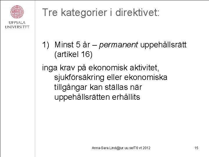 Tre kategorier i direktivet: 1) Minst 5 år – permanent uppehållsrätt (artikel 16) inga