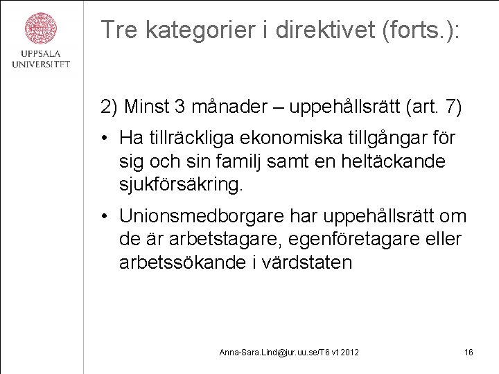 Tre kategorier i direktivet (forts. ): 2) Minst 3 månader – uppehållsrätt (art. 7)