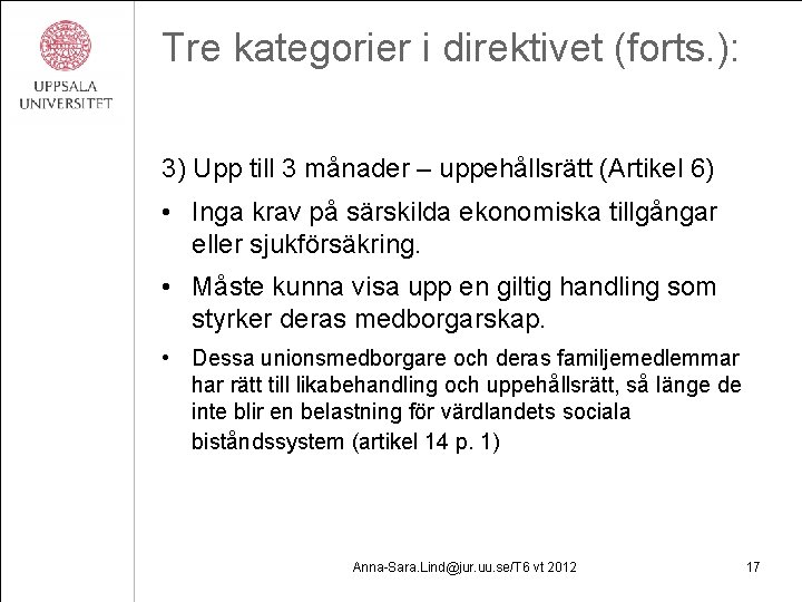 Tre kategorier i direktivet (forts. ): 3) Upp till 3 månader – uppehållsrätt (Artikel