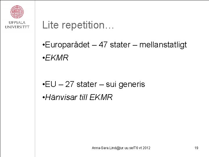 Lite repetition… • Europarådet – 47 stater – mellanstatligt • EKMR • EU –