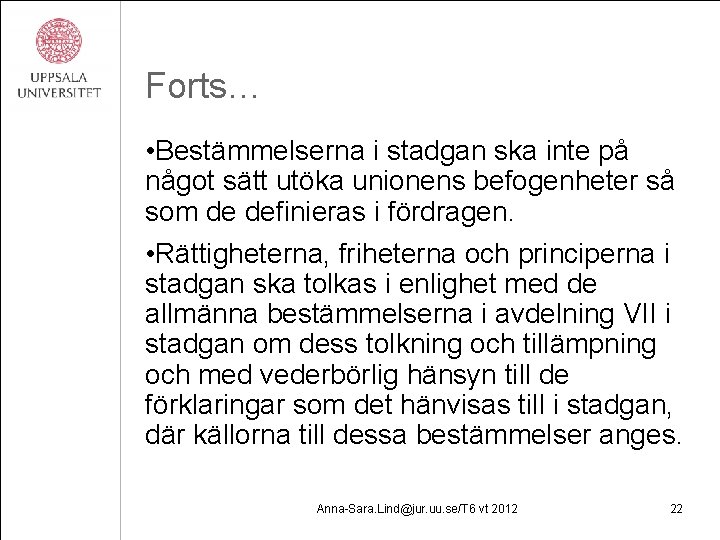 Forts… • Bestämmelserna i stadgan ska inte på något sätt utöka unionens befogenheter så