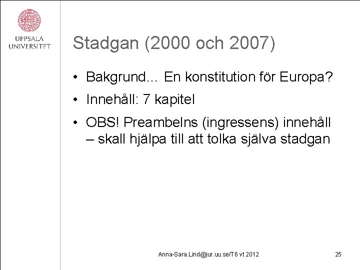 Stadgan (2000 och 2007) • Bakgrund… En konstitution för Europa? • Innehåll: 7 kapitel