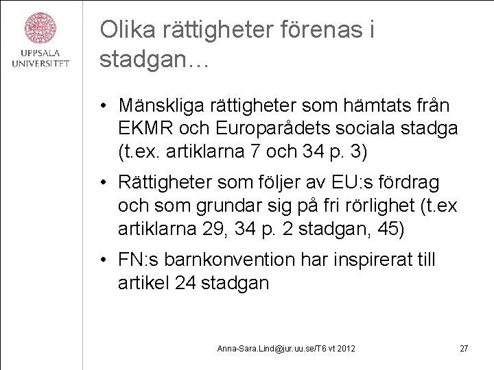 Olika rättigheter förenas i stadgan… • Mänskliga rättigheter som hämtats från EKMR och Europarådets