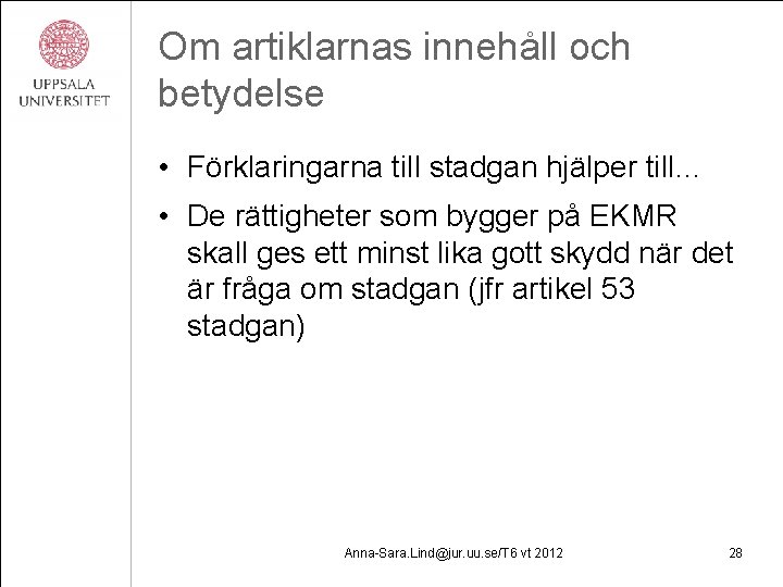 Om artiklarnas innehåll och betydelse • Förklaringarna till stadgan hjälper till… • De rättigheter