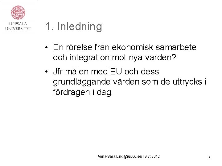 1. Inledning • En rörelse från ekonomisk samarbete och integration mot nya värden? •