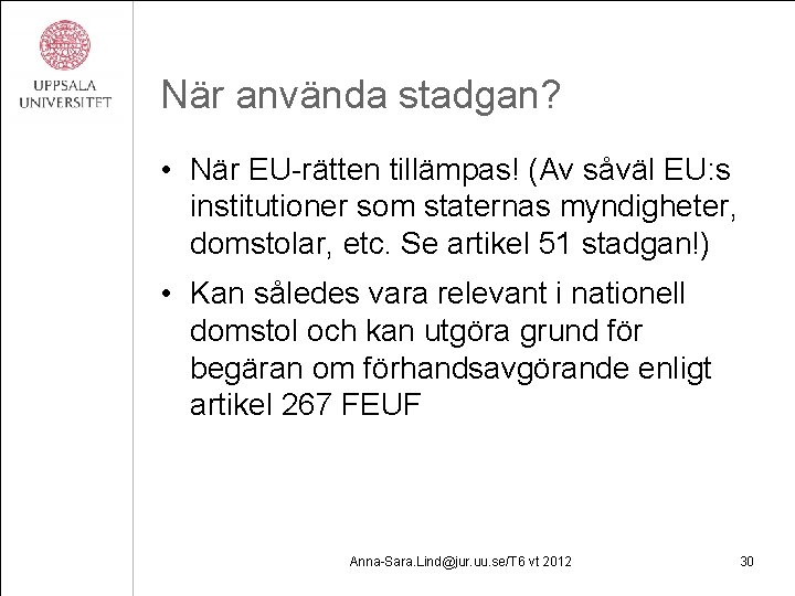 När använda stadgan? • När EU-rätten tillämpas! (Av såväl EU: s institutioner som staternas