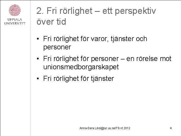 2. Fri rörlighet – ett perspektiv över tid • Fri rörlighet för varor, tjänster