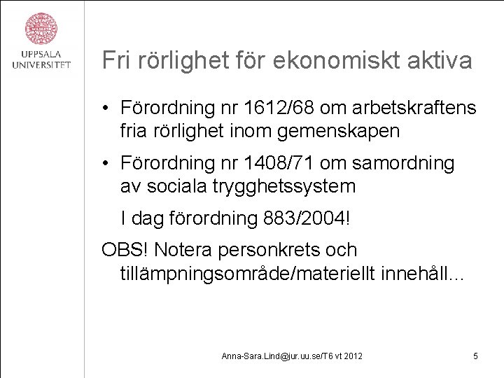 Fri rörlighet för ekonomiskt aktiva • Förordning nr 1612/68 om arbetskraftens fria rörlighet inom