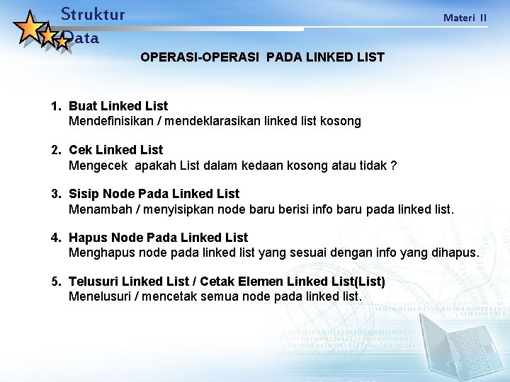 Struktur Data Materi II OPERASI-OPERASI PADA LINKED LIST 1. Buat Linked List Mendefinisikan /
