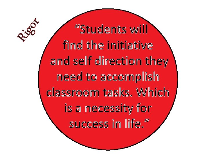 or Rig “Students will find the initiative and self direction they need to accomplish