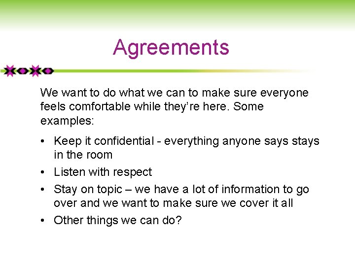 Agreements We want to do what we can to make sure everyone feels comfortable