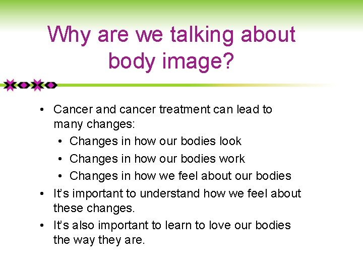 Why are we talking about body image? • Cancer and cancer treatment can lead