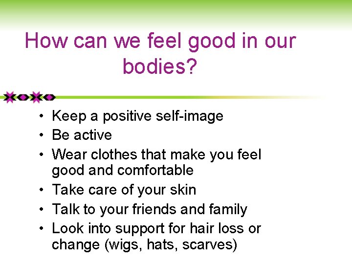 How can we feel good in our bodies? • Keep a positive self-image •