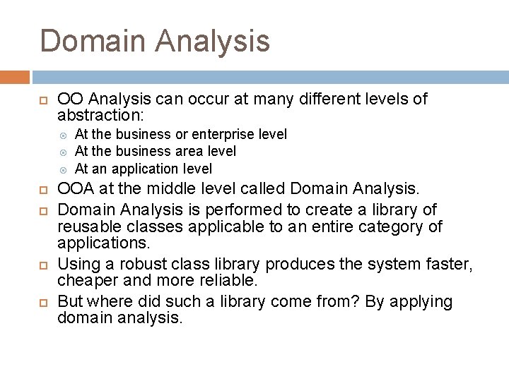 Domain Analysis OO Analysis can occur at many different levels of abstraction: At the