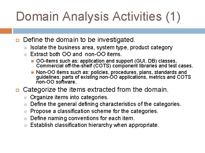 Domain Analysis Activities (1) Define the domain to be investigated. Isolate the business area,
