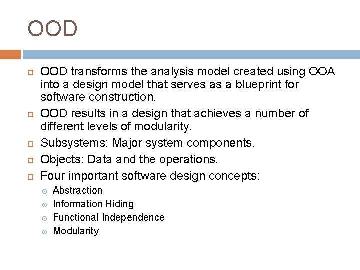 OOD OOD transforms the analysis model created using OOA into a design model that