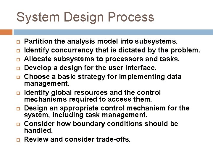 System Design Process Partition the analysis model into subsystems. Identify concurrency that is dictated