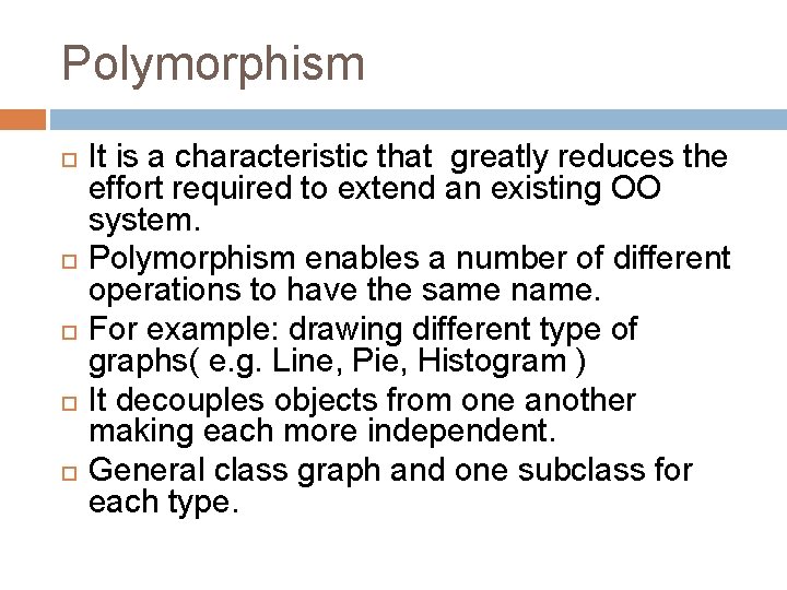 Polymorphism It is a characteristic that greatly reduces the effort required to extend an