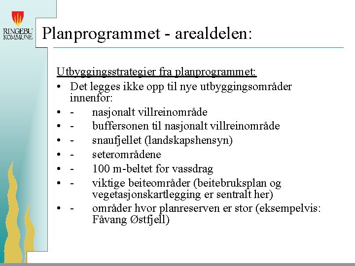 Planprogrammet - arealdelen: Utbyggingsstrategier fra planprogrammet: • Det legges ikke opp til nye utbyggingsområder