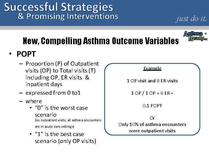 just do it. New, Compelling Asthma Outcome Variables • POPT – Proportion (P) of