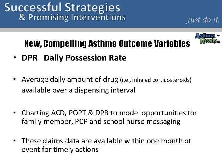 just do it. New, Compelling Asthma Outcome Variables • DPR Daily Possession Rate •