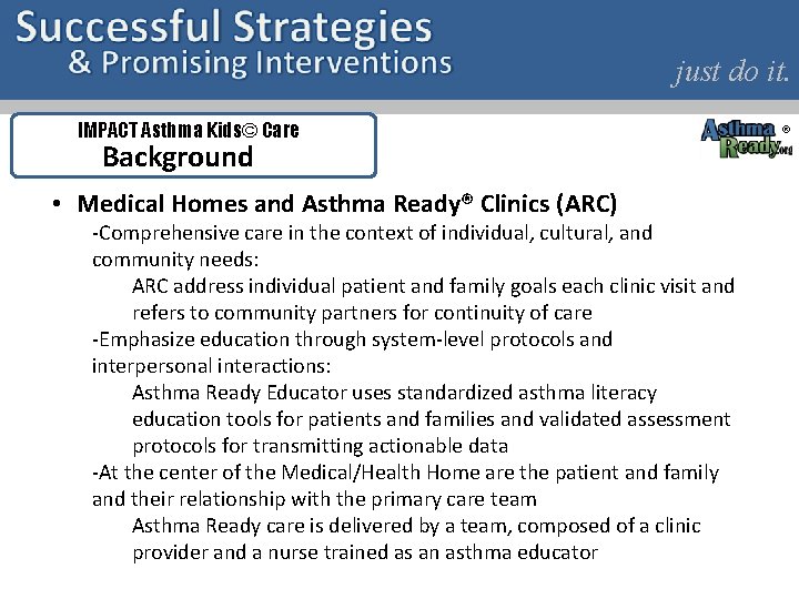 just do it. IMPACT Asthma Kids© Care Background • Medical Homes and Asthma Ready®