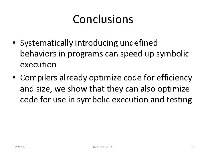 Conclusions • Systematically introducing undefined behaviors in programs can speed up symbolic execution • Conclusions • Systematically introducing undefined behaviors in programs can speed up symbolic execution •