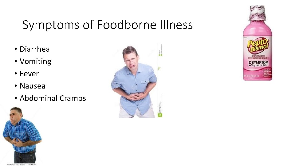 Symptoms of Foodborne Illness • Diarrhea • Vomiting • Fever • Nausea • Abdominal